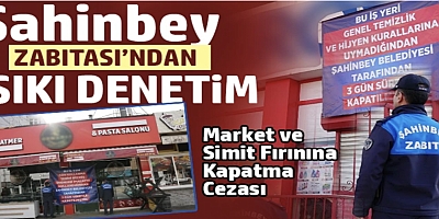 Şahinbey'de 3 iş yerine geçici kapatma cezası