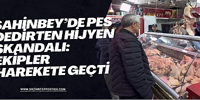 Şahinbey’de Pes Dedirten Hijyen Skandalı: Ekipler Harekete Geçti