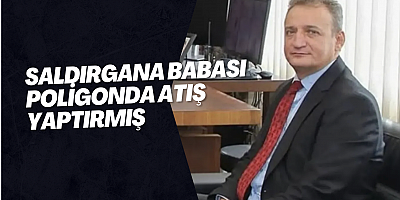 Saldırgana babası poligonda atış yaptırmış