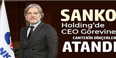 SANKO Holding’de CEO Görevine Cantekin Dinçerler Atandı