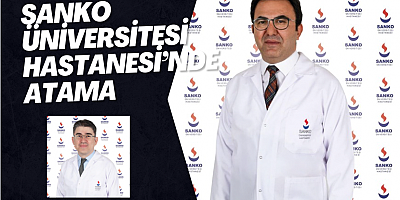 SANKO Üniversitesi Hastanesi’nde atama