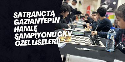 Satrançta Gaziantep'in Hamle Şampiyonu GKV Özel Liseleri!
