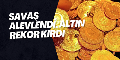 Savaş Alevlendi, Altın Rekor Kırdı