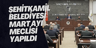 Şehitkamil Belediyesi Mart Ayı Meclisi Yapıldı