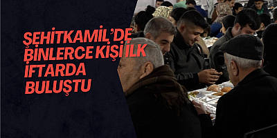 Şehitkamil’de Binlerce Kişi İlk İftarda Buluştu
