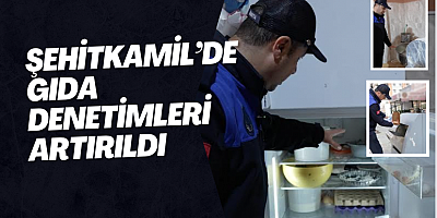 Şehitkamil’de Gıda Denetimleri Artırıldı