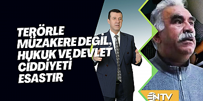 ‎TERÖRLE MÜZAKERE DEĞİL, HUKUK VE DEVLET CİDDİYETİ ESASTIR