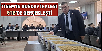  TİGEM’in buğday ihalesi GTB’de gerçekleşti