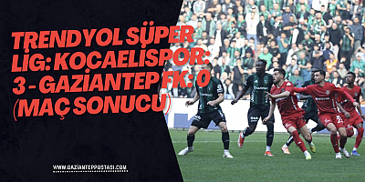 Trendyol Süper Lig: Kocaelispor: 3 - Gaziantep FK: 0 (Maç sonucu)