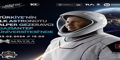 Türkiye’nin ilk Astronotu Alper Gezeravcı Gaziantep'e Geliyor