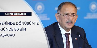 YERİNDE DÖNÜŞÜM”E 5 GÜNDE 80 BİN BAŞVURU
