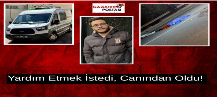  Yardım Etmek İstedi, Canından Oldu!